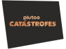 Pluto Catástrofes
