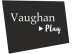 Vaughan Play